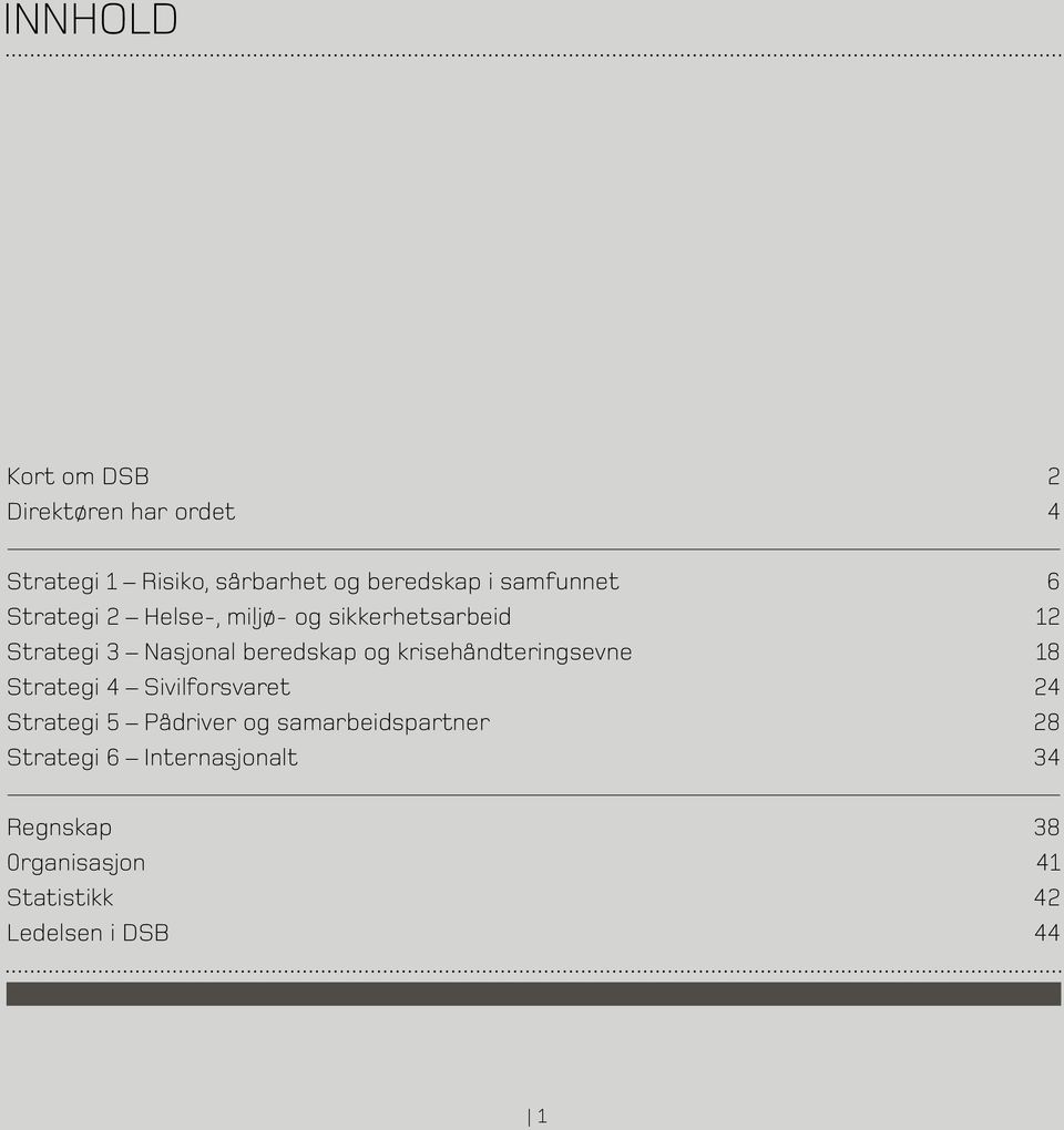 og krisehåndteringsevne 18 Strategi 4 Sivilforsvaret 24 Strategi 5 Pådriver og