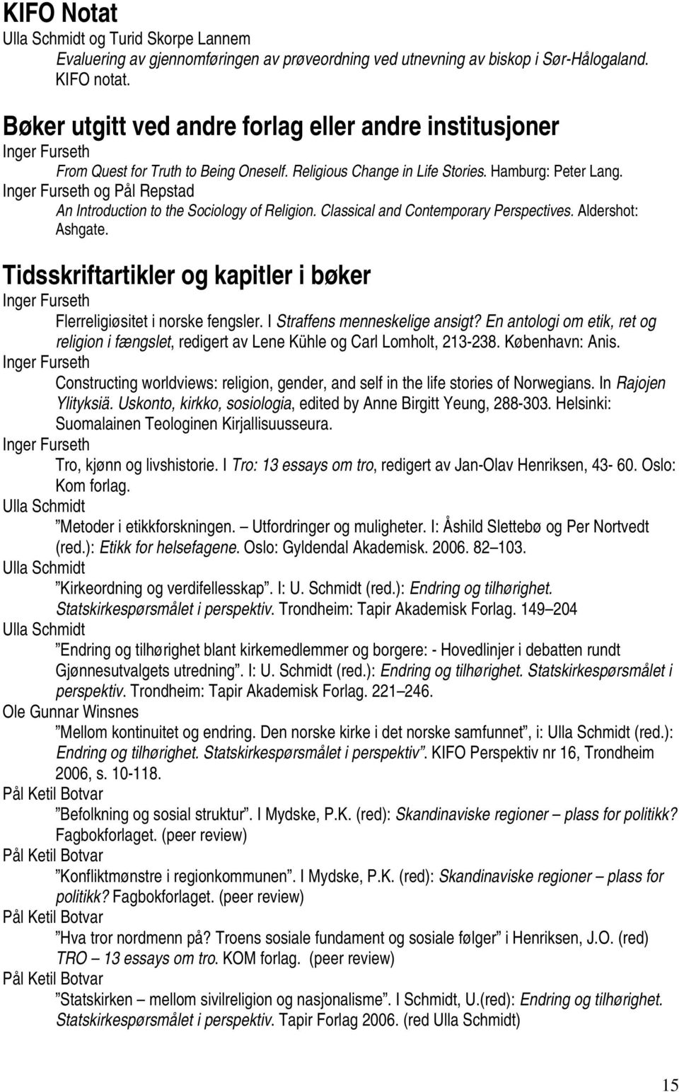 Inger Furseth og Pål Repstad An Introduction to the Sociology of Religion. Classical and Contemporary Perspectives. Aldershot: Ashgate.