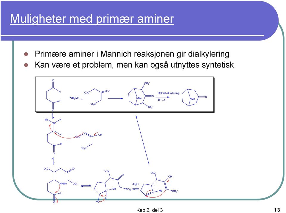 N 2 Me + - 2 C - 2 C NMe Co 2 - Dekarboksylering +, NMe Me N + - 2 C - 2