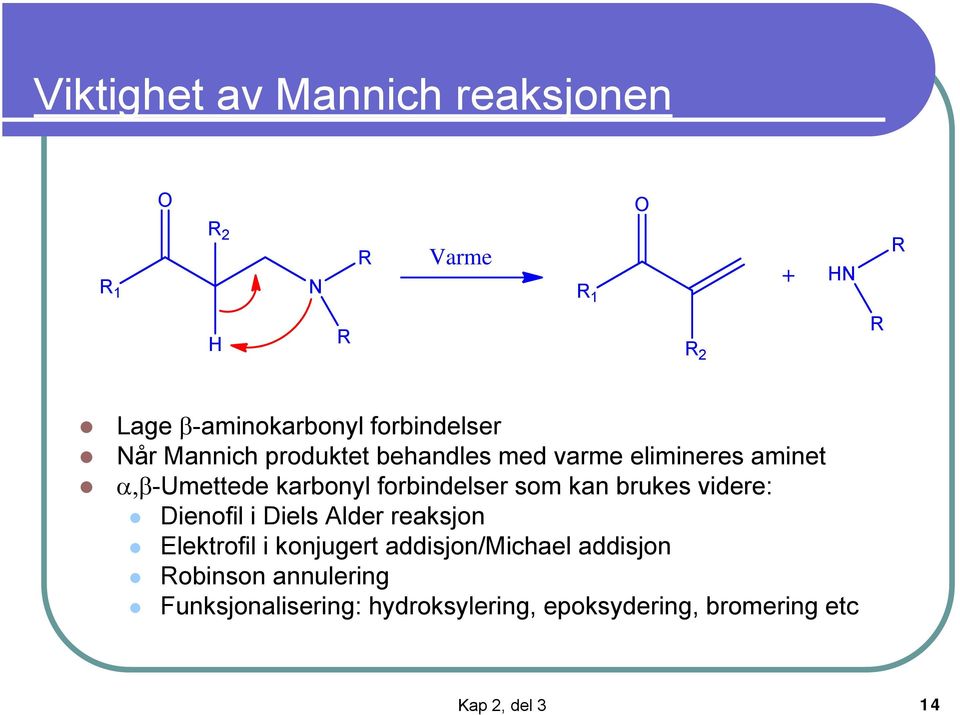 kan brukes videre: Dienofil i Diels Alder reaksjon Elektrofil i konjugert addisjon/michael