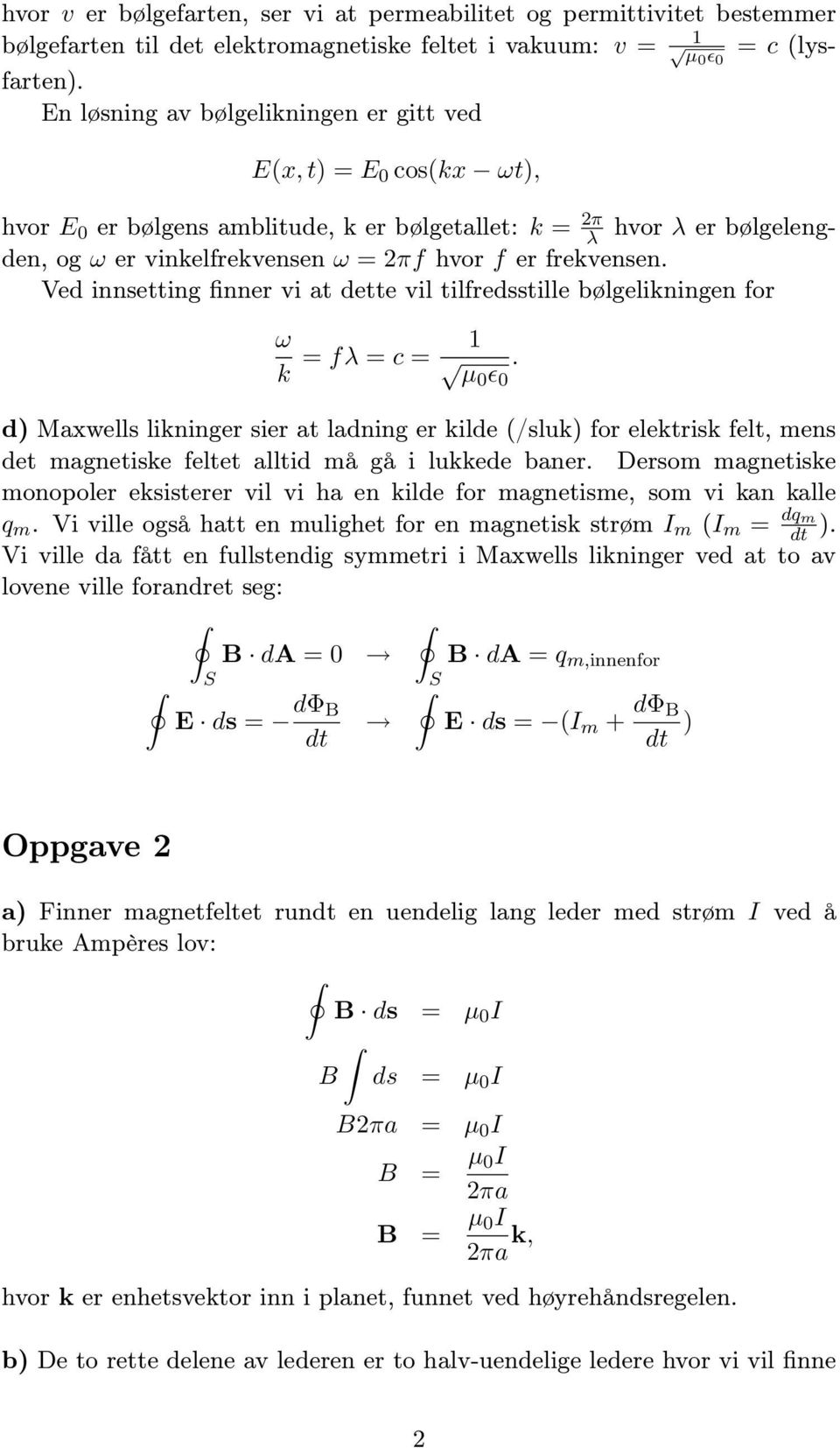 Ved nnsettng fnner v at dette vl tlfredsstlle bølgelknngen for ω k = fλ = c = 1.