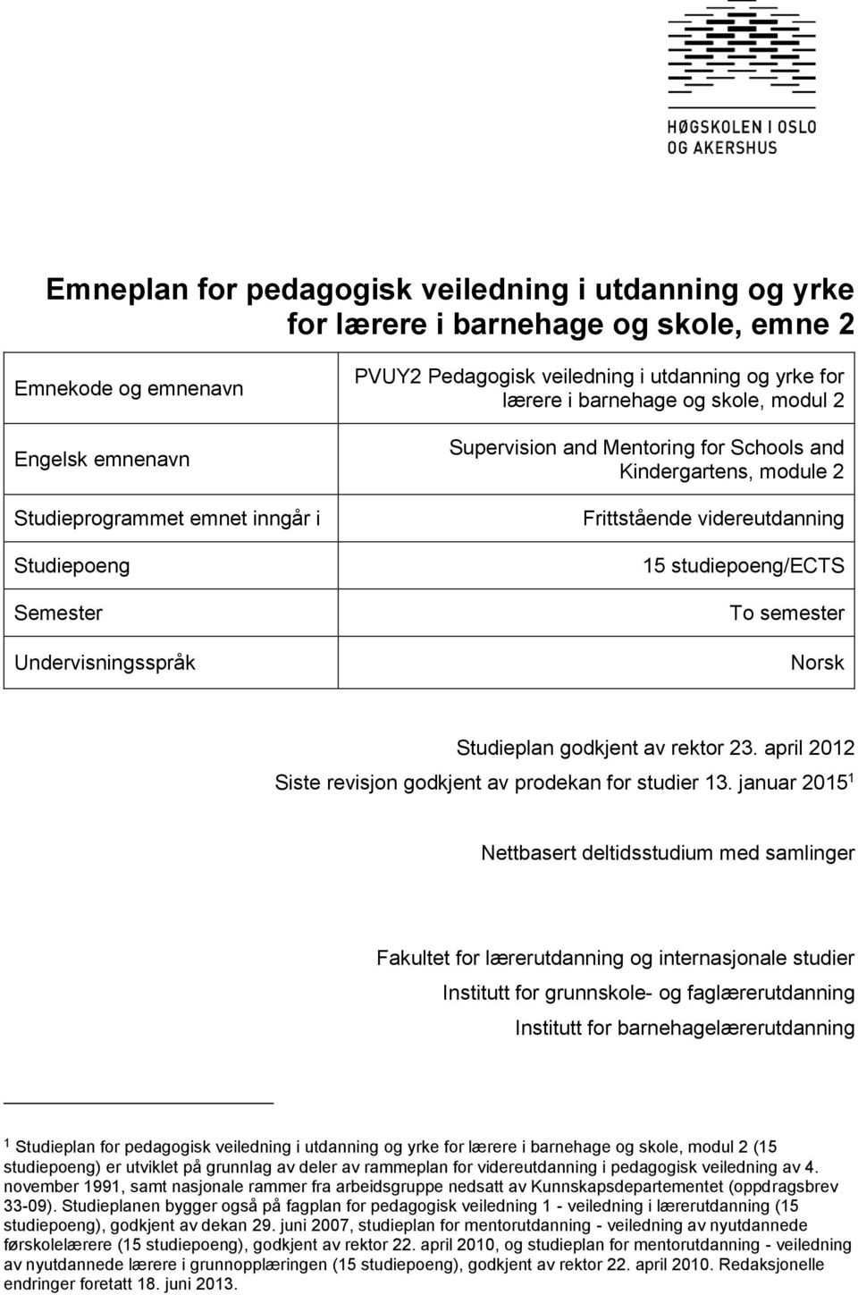 videreutdanning 15 studiepoeng/ects To semester Norsk Studieplan godkjent av rektor 23. april 2012 Siste revisjon godkjent av prodekan for studier 13.