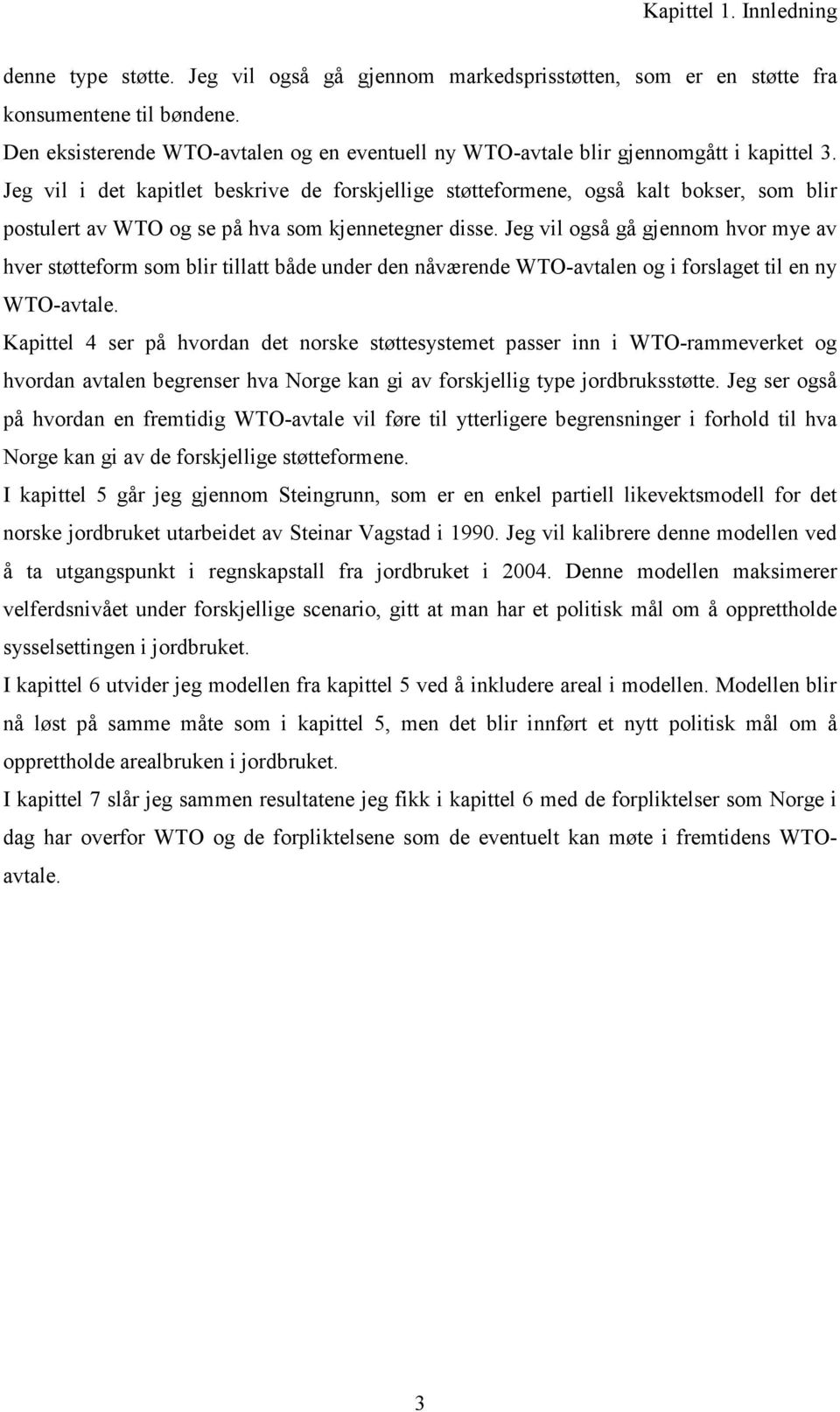 Jeg vil i det kapitlet beskrive de forskjellige støtteformene, også kalt bokser, som blir postulert av WTO og se på hva som kjennetegner disse.