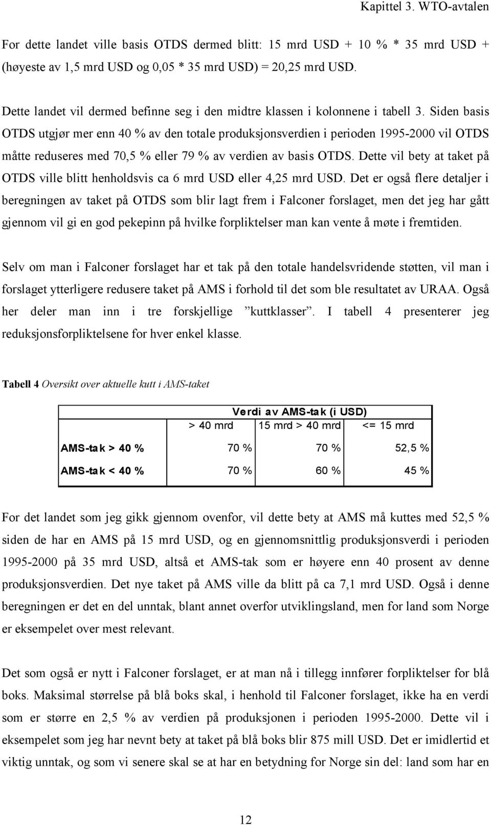 Siden basis OTDS utgjør mer enn 40 % av den totale produksjonsverdien i perioden 1995-2000 vil OTDS måtte reduseres med 70,5 % eller 79 % av verdien av basis OTDS.