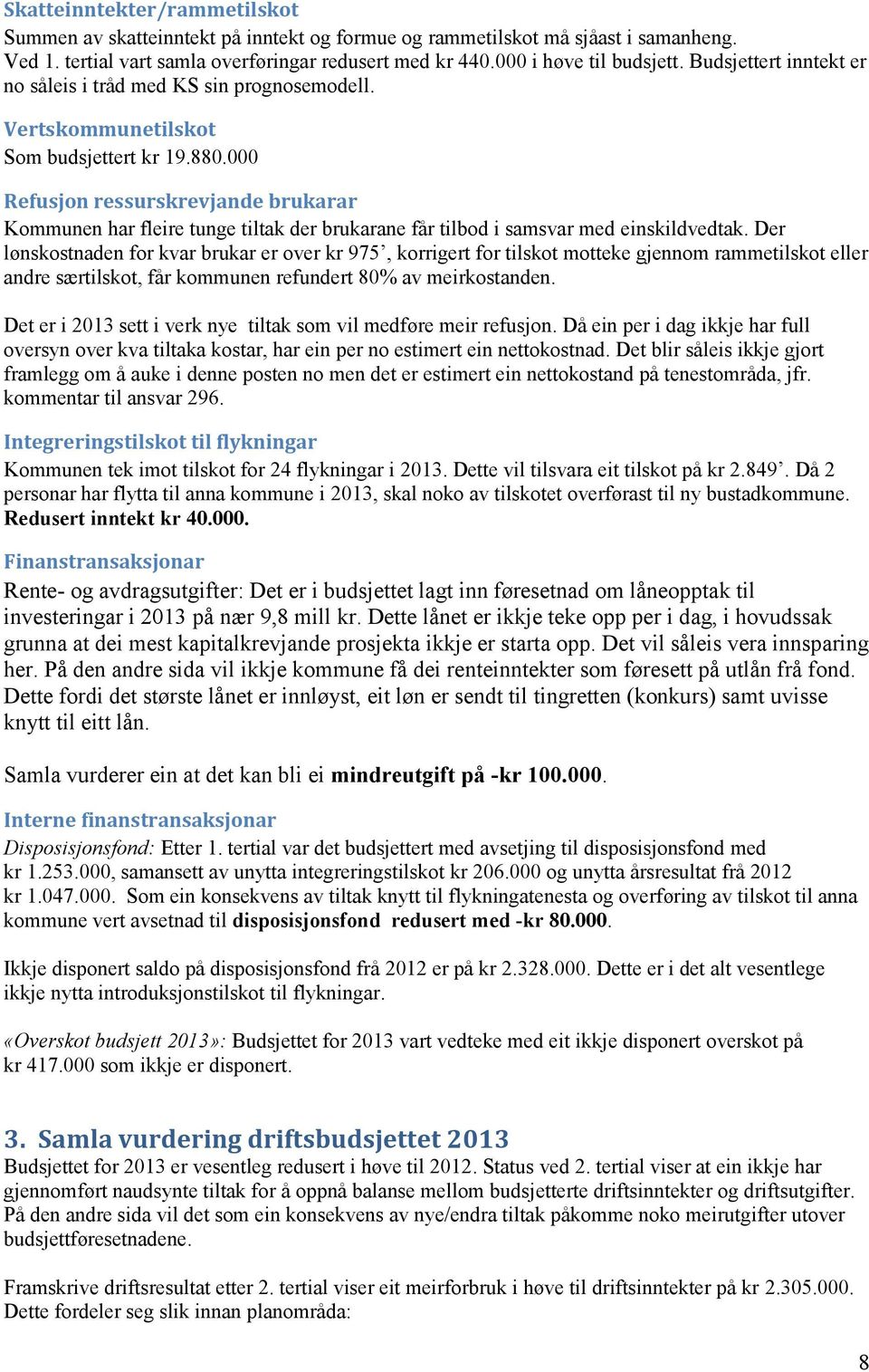 000 Refusjon ressurskrevjande brukarar Kommunen har fleire tunge tiltak der brukarane får tilbod i samsvar med einskildvedtak.