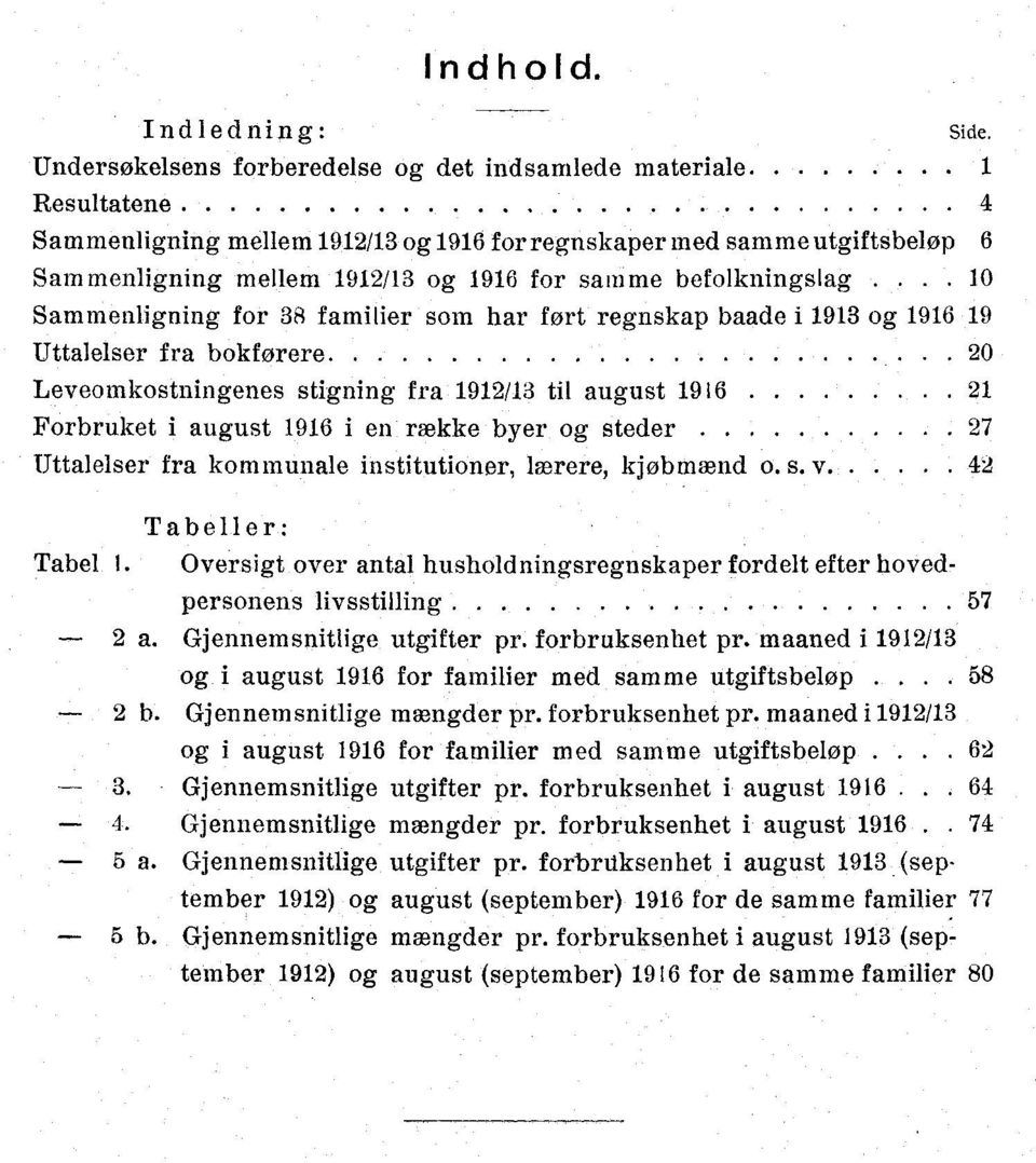 befolkningslag.... 10 Sammenligning for 38 familier som har fort regnskap baade i 1913 og 1916 19 Uttalelser fra bokforere.