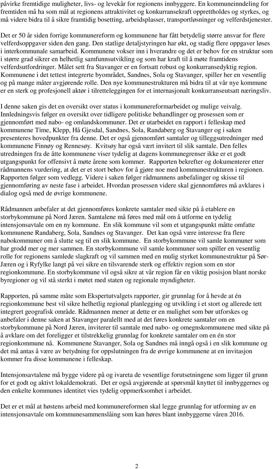 transportløsninger og velferdstjenester. Det er 50 år siden forrige kommunereform og kommunene har fått betydelig større ansvar for flere velferdsoppgaver siden den gang.