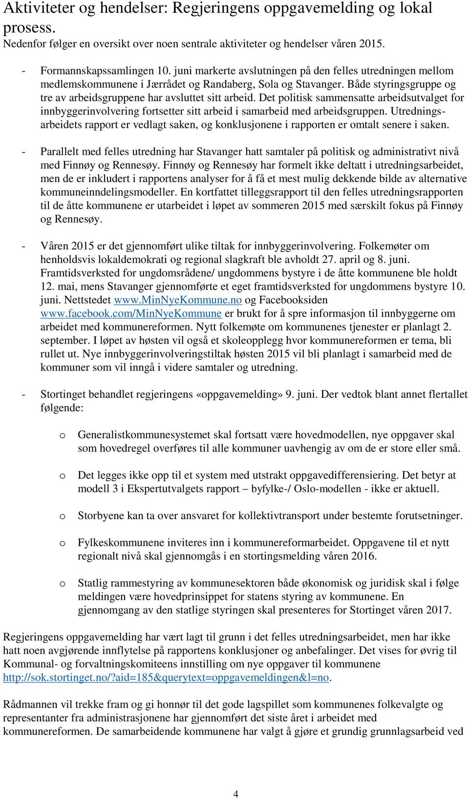 Det politisk sammensatte arbeidsutvalget for innbyggerinvolvering fortsetter sitt arbeid i samarbeid med arbeidsgruppen.