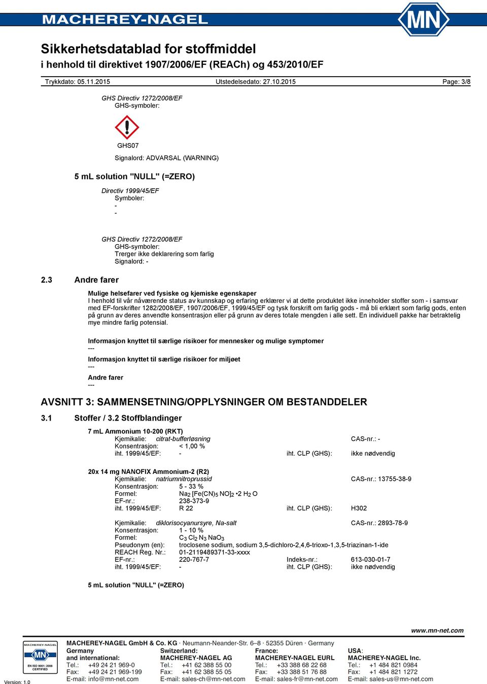 stoffer som i samsvar med EFforskrifter 1282/2008/EF, 1907/2006/EF, 1999/45/EF og tysk forskrift om farlig gods må bli erklært som farlig gods, enten på grunn av deres anvendte konsentrasjon eller på