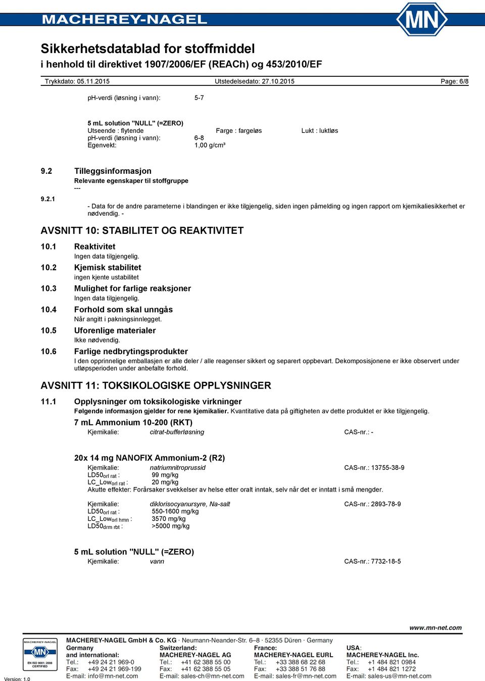 AVSNITT 10: STABILITET OG REAKTIVITET 10.1 Reaktivitet Ingen data tilgjengelig. 10.2 Kjemisk stabilitet ingen kjente ustabilitet 10.3 Mulighet for farlige reaksjoner Ingen data tilgjengelig. 10.4 Forhold som skal unngås Når angitt i pakningsinnlegget.