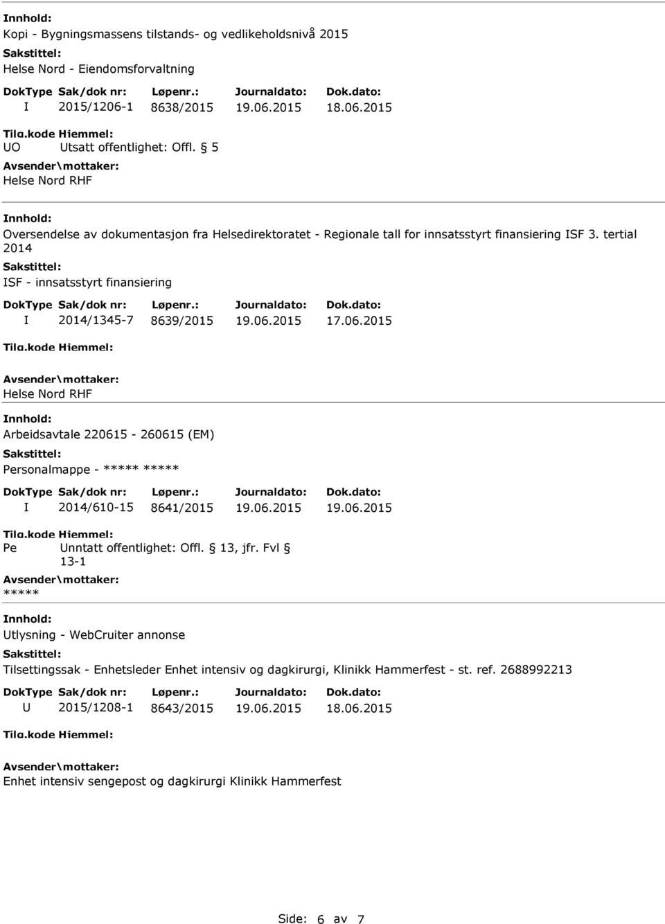 tertial 2014 SF - innsatsstyrt finansiering 2014/1345-7 8639/2015 Arbeidsavtale 220615-260615 (EM) Personalmappe - ***** ***** 2014/610-15 8641/2015 Pe nntatt