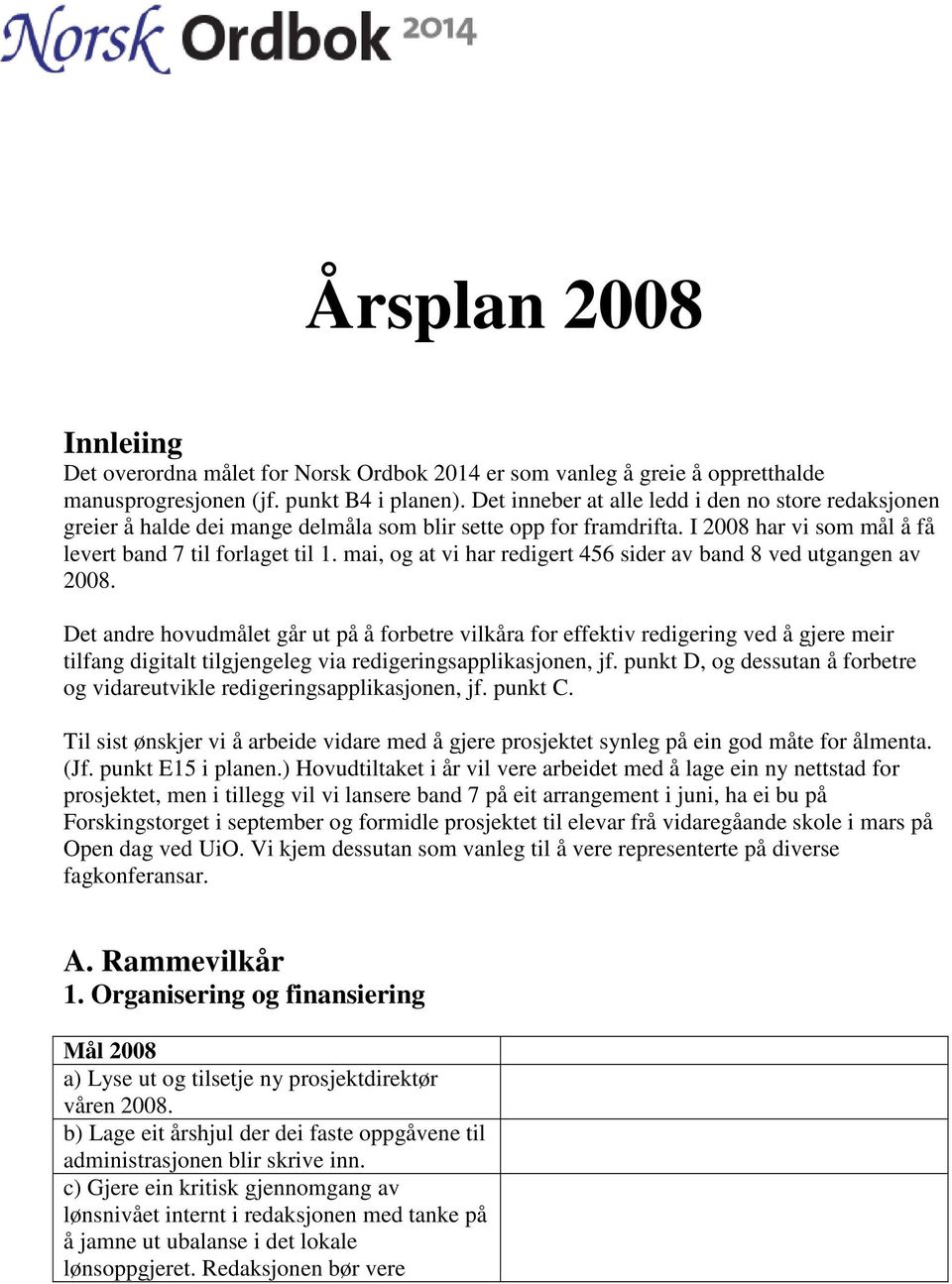 mai, og at vi har redigert 456 sider av band 8 ved utgangen av 2008.