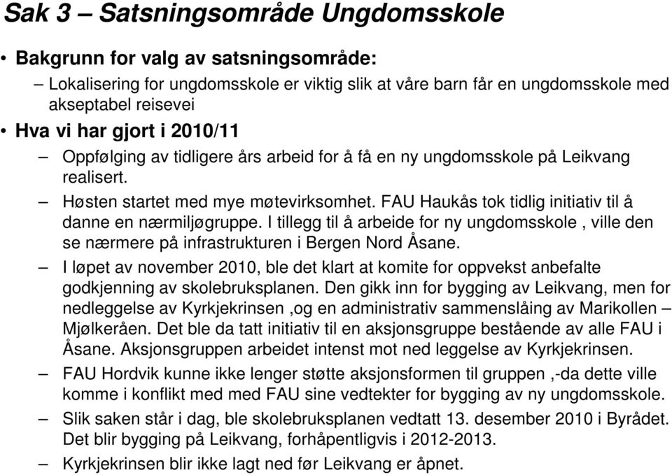 I tillegg til å arbeide for ny ungdomsskole, ville den se nærmere på infrastrukturen i Bergen Nord Åsane.