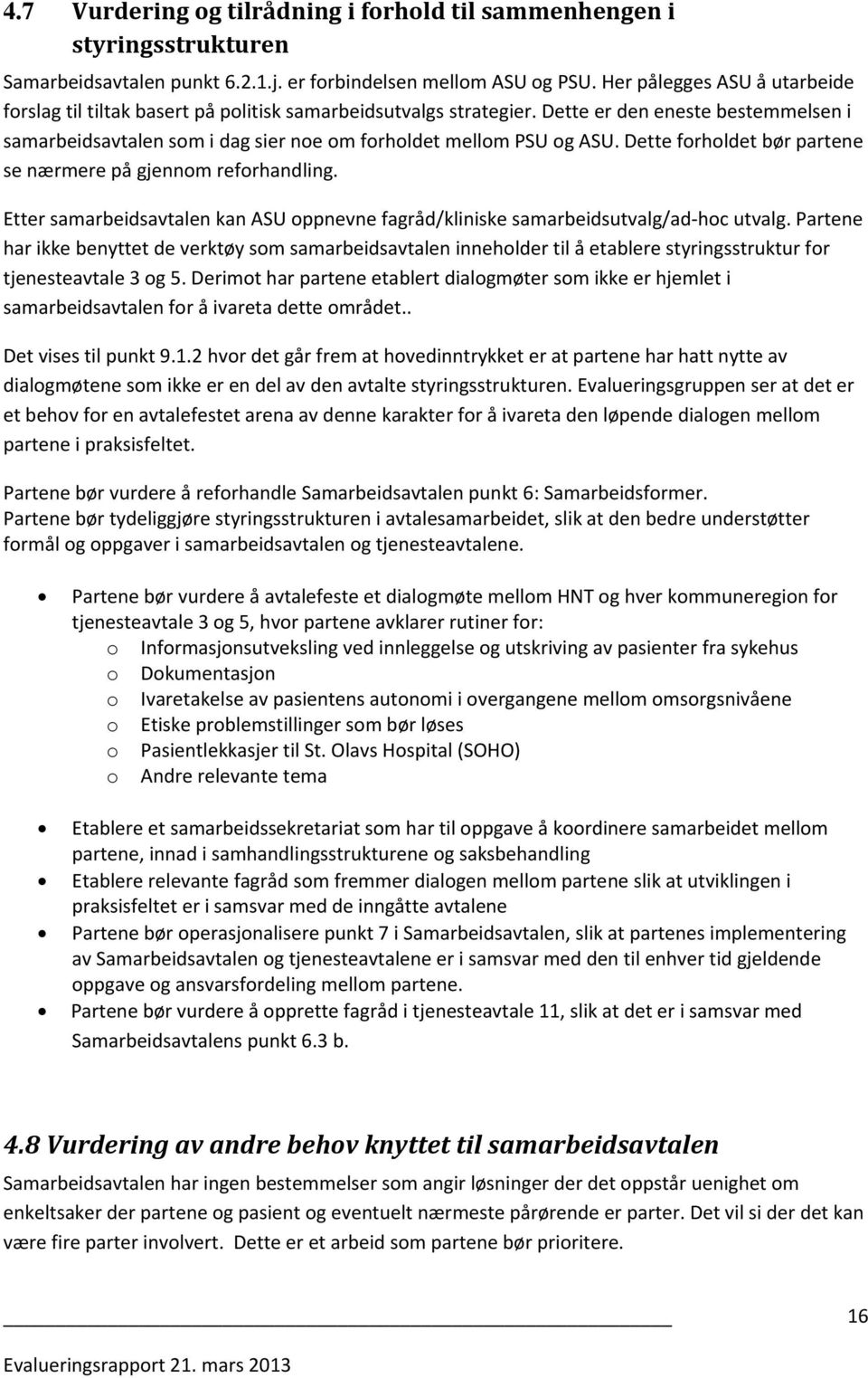 Dette forholdet bør partene se nærmere på gjennom reforhandling. Etter samarbeidsavtalen kan ASU oppnevne fagråd/kliniske samarbeidsutvalg/ad hoc utvalg.