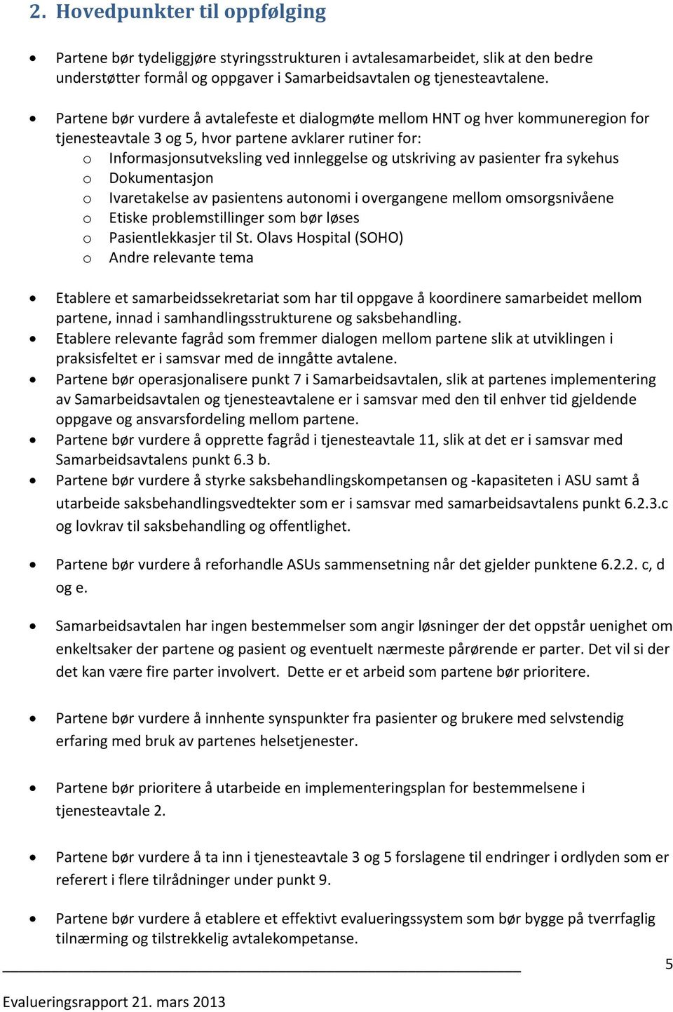 av pasienter fra sykehus o Dokumentasjon o Ivaretakelse av pasientens autonomi i overgangene mellom omsorgsnivåene o Etiske problemstillinger som bør løses o Pasientlekkasjer til St.