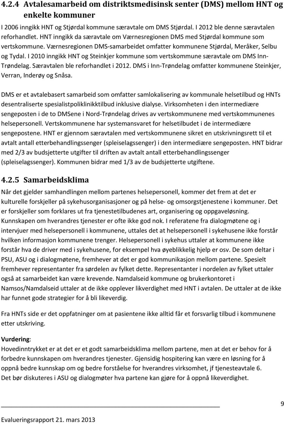 I 2010 inngikk HNT og Steinkjer kommune som vertskommune særavtale om DMS Inn Trøndelag. Særavtalen ble reforhandlet i 2012. DMS i Inn Trøndelag omfatter kommunene Steinkjer, Verran, Inderøy og Snåsa.