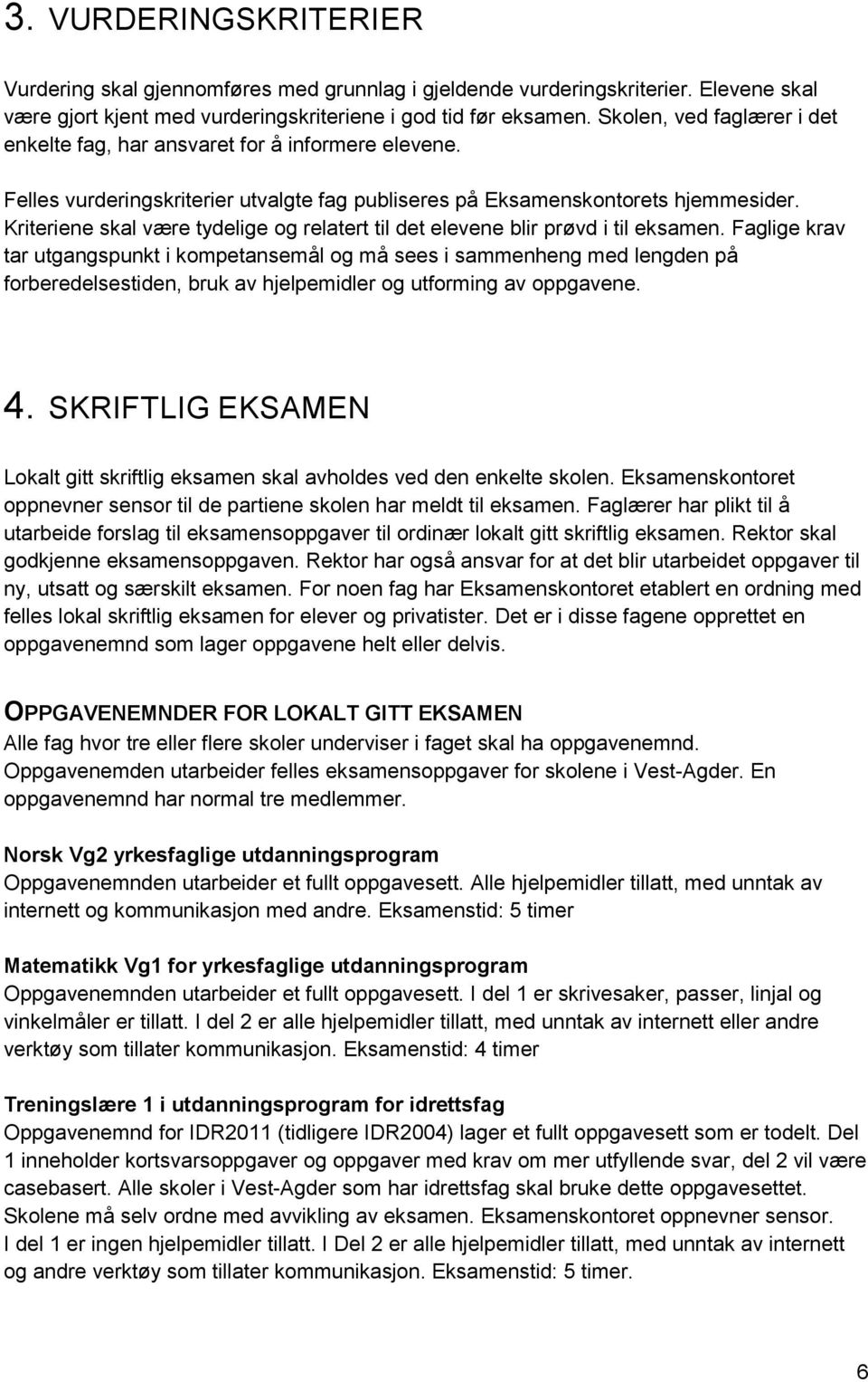 Kriteriene skal være tydelige og relatert til det elevene blir prøvd i til eksamen.