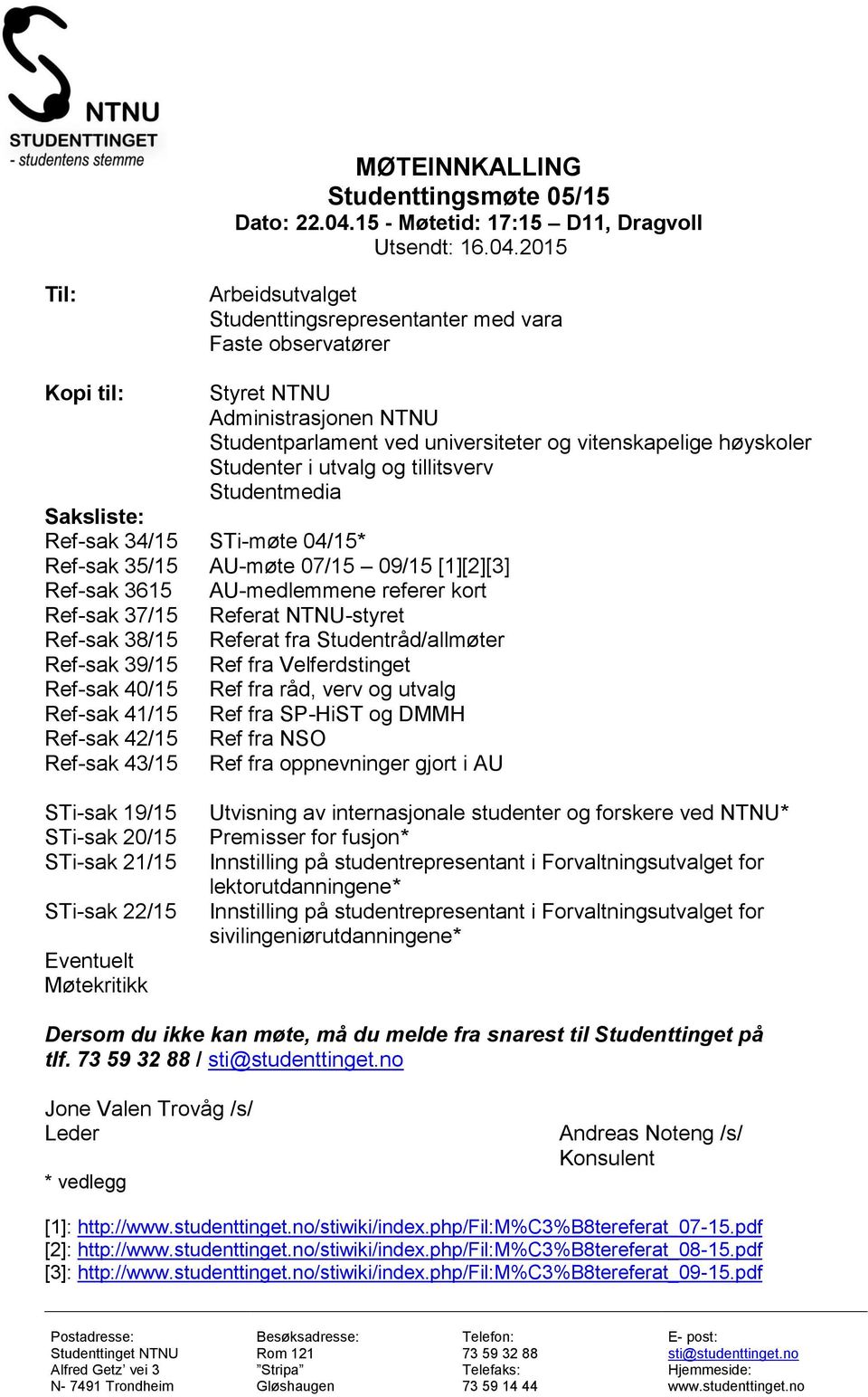 2015 Til: Arbeidsutvalget Studenttingsrepresentanter med vara Faste observatører Kopi til: Styret NTNU Administrasjonen NTNU Studentparlament ved universiteter og vitenskapelige høyskoler Studenter i