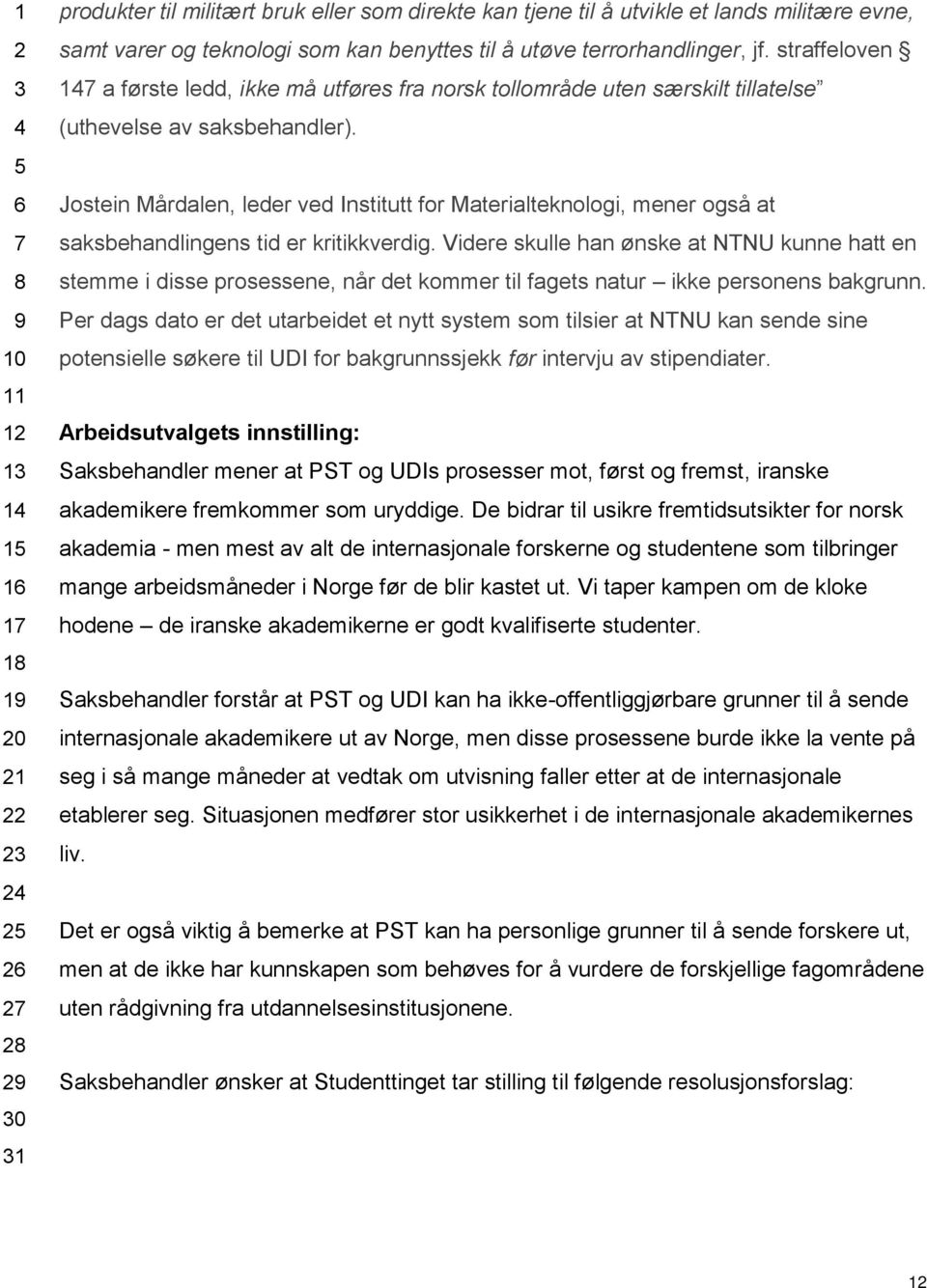 Jostein Mårdalen, leder ved Institutt for Materialteknologi, mener også at saksbehandlingens tid er kritikkverdig.