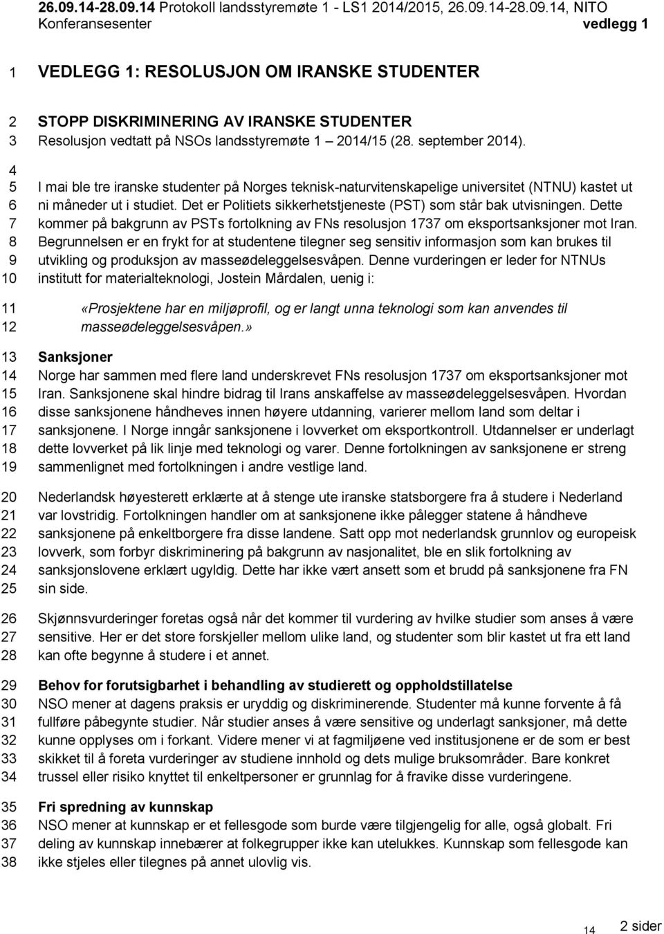 14 Protokoll landsstyremøte 1 - LS1 2014/2015, 14, NITO Konferansesenter vedlegg 1 1 VEDLEGG 1: RESOLUSJON OM IRANSKE STUDENTER 2 3 4 5 6 7 8 9 10 11 12 13 14 15 16 17 18 19 20 21 22 23 24 25 26 27