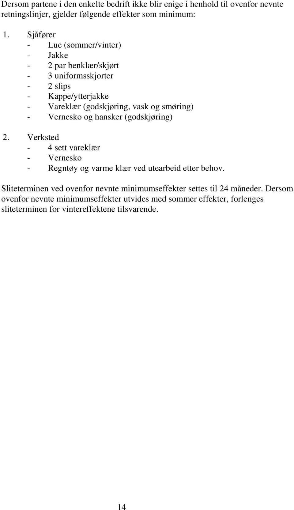 Vernesko og hansker (godskjøring) 2. Verksted - 4 sett vareklær - Vernesko - Regntøy og varme klær ved utearbeid etter behov.