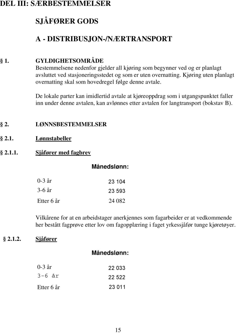 Kjøring uten planlagt overnatting skal som hovedregel følge denne avtale.