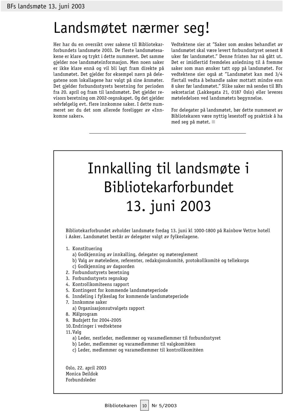 Det gjelder for eksempel navn på delegatene som lokallagene har valgt på sine årsmøter. Det gjelder forbundsstyrets beretning for perioden fra 20. april og fram til landsmøtet.