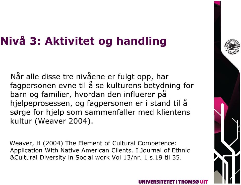 hjelp som sammenfaller med klientens kultur (Weaver 2004).