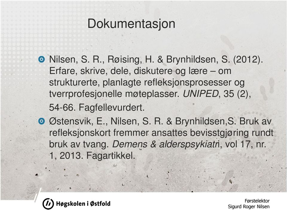 tverrprofesjonelle møteplasser. UNIPED, 35 (2), 54-66. Fagfellevurdert. Østensvik, E., Nilsen, S. R.