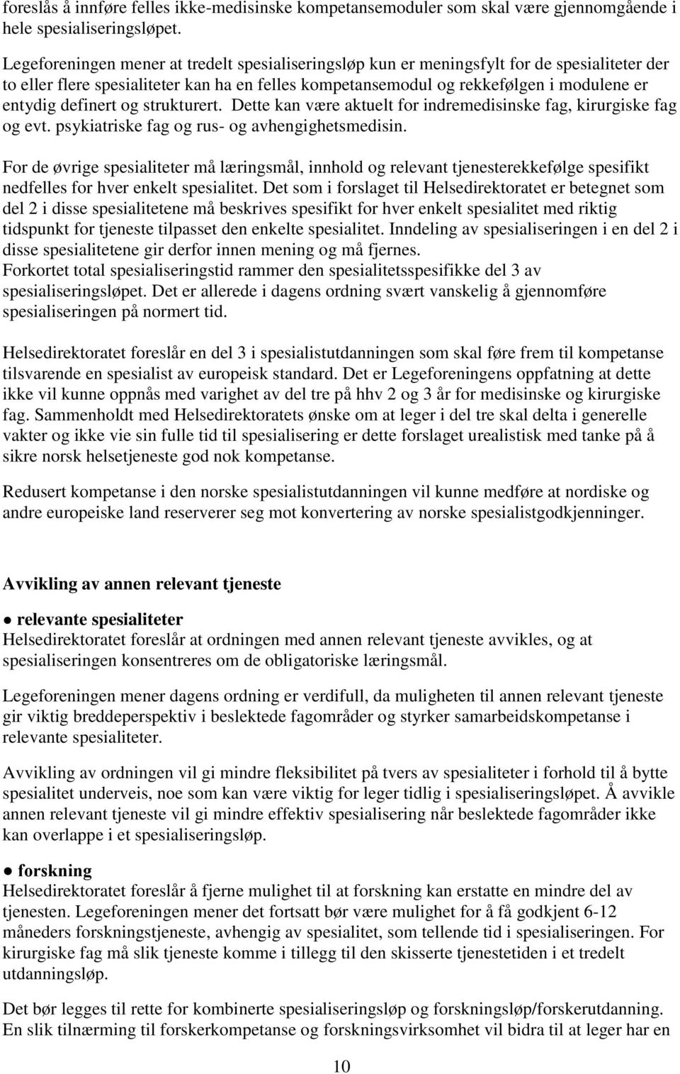 definert og strukturert. Dette kan være aktuelt for indremedisinske fag, kirurgiske fag og evt. psykiatriske fag og rus- og avhengighetsmedisin.