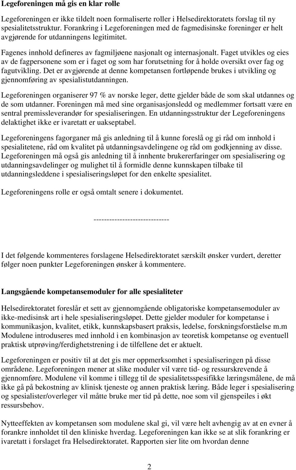 Faget utvikles og eies av de fagpersonene som er i faget og som har forutsetning for å holde oversikt over fag og fagutvikling.