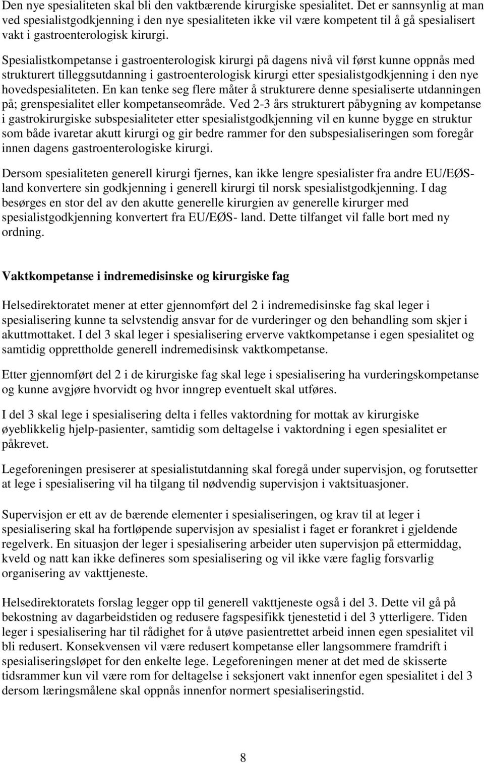 Spesialistkompetanse i gastroenterologisk kirurgi på dagens nivå vil først kunne oppnås med strukturert tilleggsutdanning i gastroenterologisk kirurgi etter spesialistgodkjenning i den nye