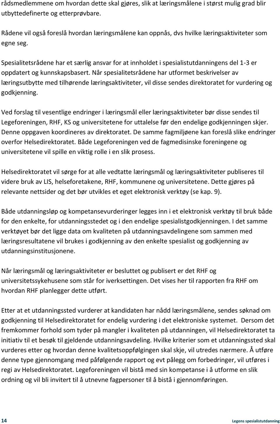 Spesialitetsrådene har et særlig ansvar for at innholdet i spesialistutdanningens del 1-3 er oppdatert og kunnskapsbasert.