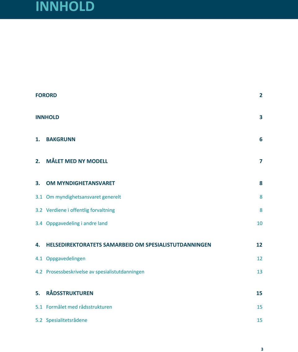 4 Oppgavedeling i andre land 10 4. HELSEDIREKTORATETS SAMARBEID OM SPESIALISTUTDANNINGEN 12 4.