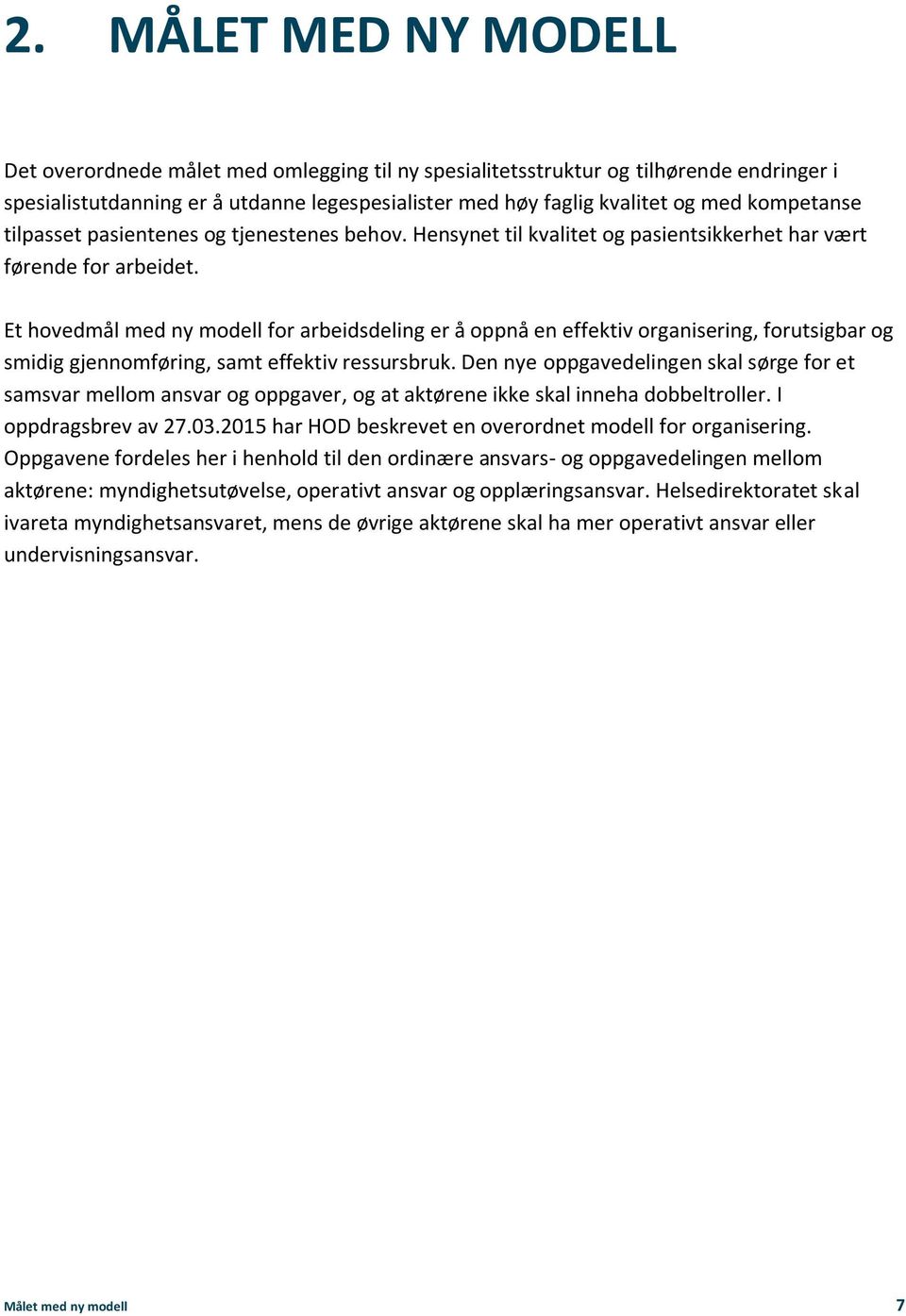 Et hovedmål med ny modell for arbeidsdeling er å oppnå en effektiv organisering, forutsigbar og smidig gjennomføring, samt effektiv ressursbruk.