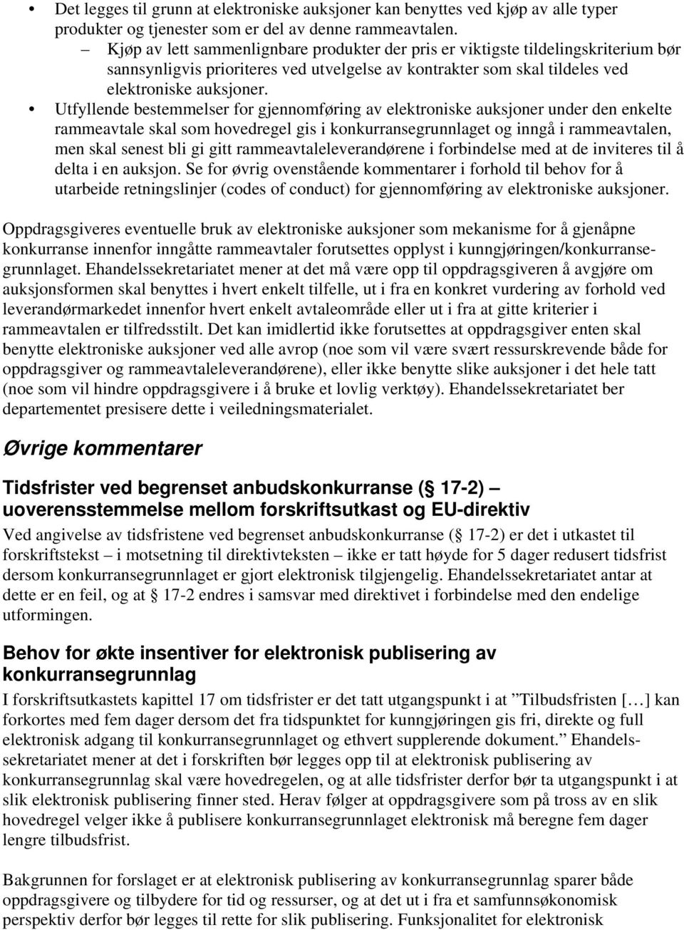 Utfyllende bestemmelser for gjennomføring av elektroniske auksjoner under den enkelte rammeavtale skal som hovedregel gis i konkurransegrunnlaget og inngå i rammeavtalen, men skal senest bli gi gitt