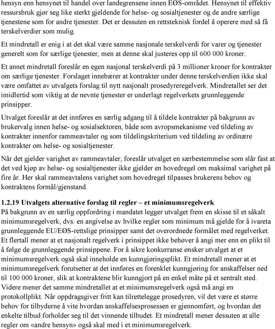 Det er dessuten en rettsteknisk fordel å operere med så få terskelverdier som mulig.