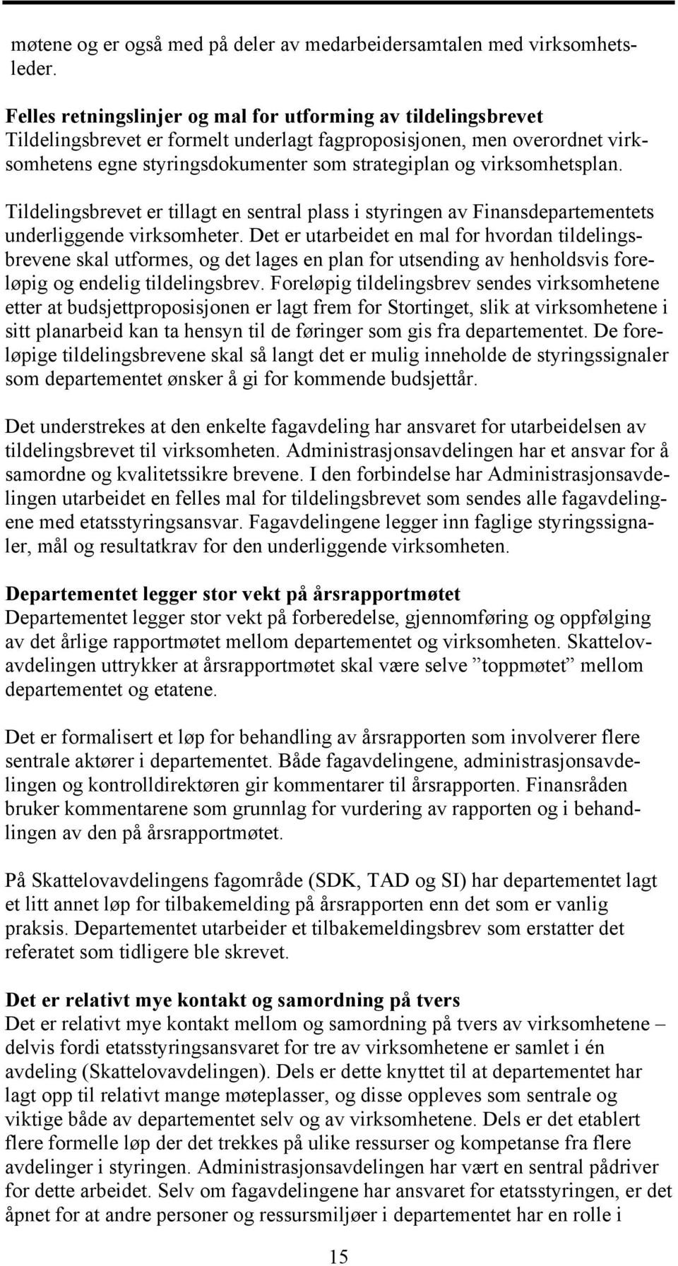 virksomhetsplan. Tildelingsbrevet er tillagt en sentral plass i styringen av Finansdepartementets underliggende virksomheter.