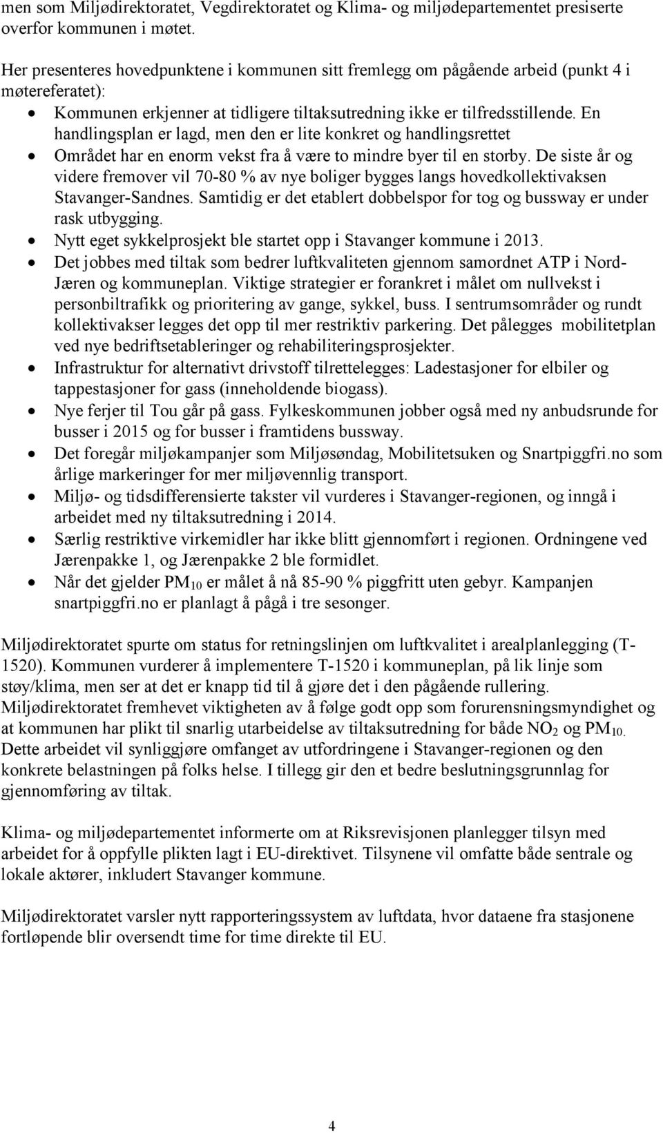 En handlingsplan er lagd, men den er lite konkret og handlingsrettet Området har en enorm vekst fra å være to mindre byer til en storby.