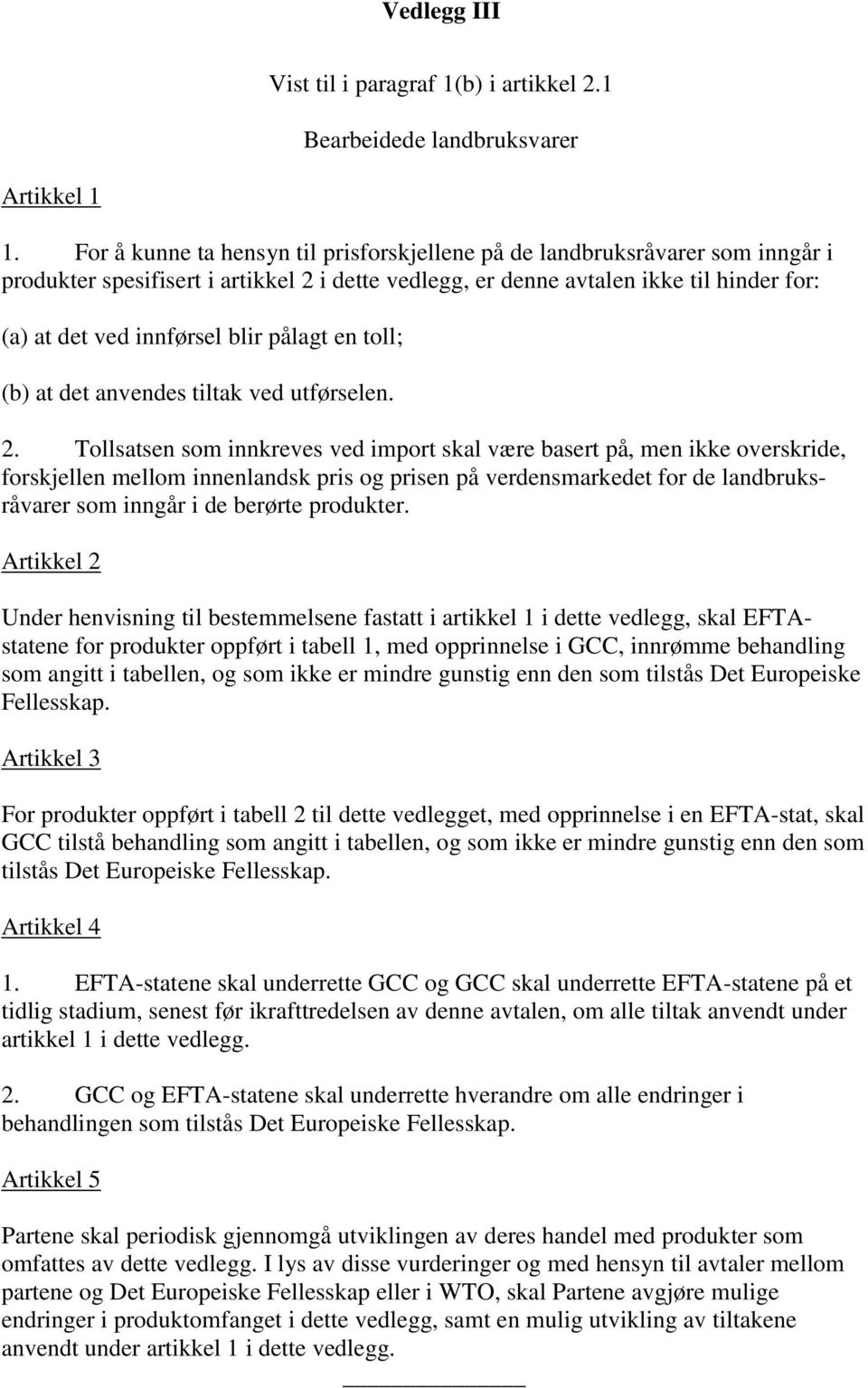 pålagt en toll; (b) at det anvendes tiltak ved utførselen. 2.