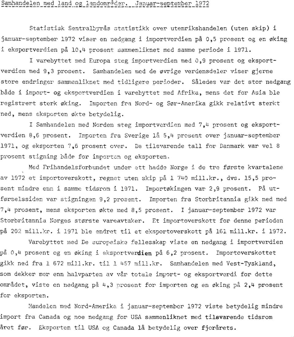 prosent sammenliknet med samme periode i 1971. I varebyttet med Europa steg importverdien med 0,9 prosent og eksportverdien med 9,3 prosent.