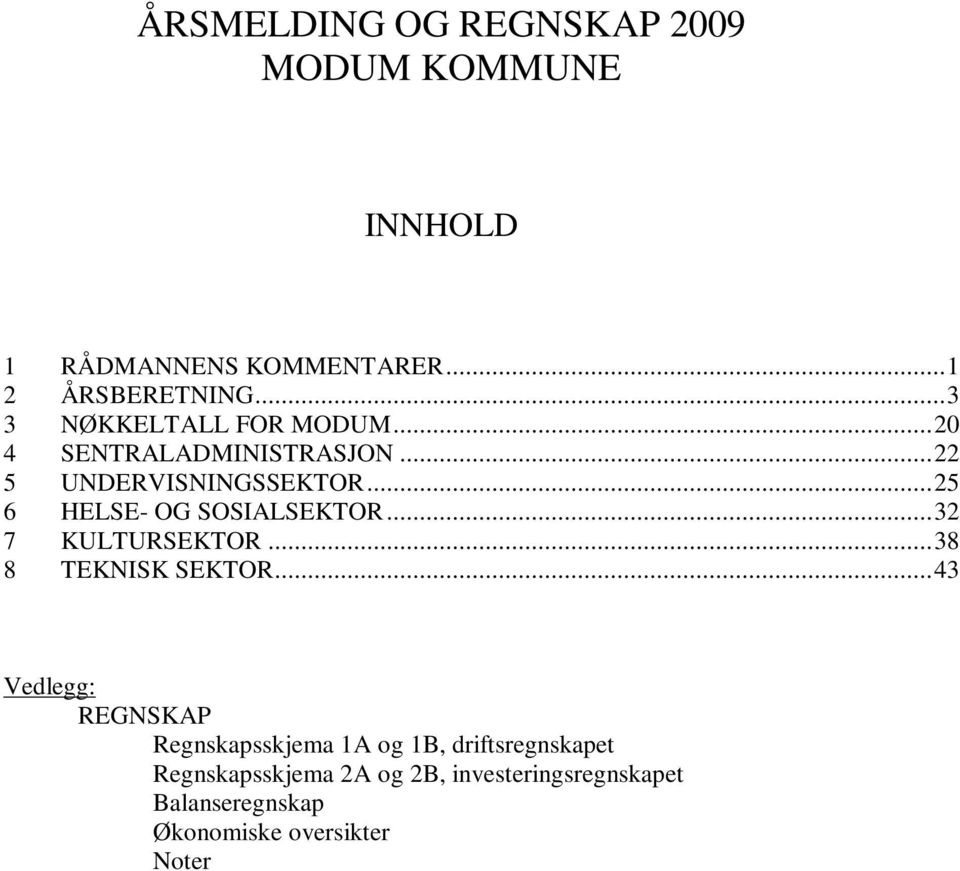 ..25 6 HELSE- OG SOSIALSEKTOR...32 7 KULTURSEKTOR...38 8 TEKNISK SEKTOR.