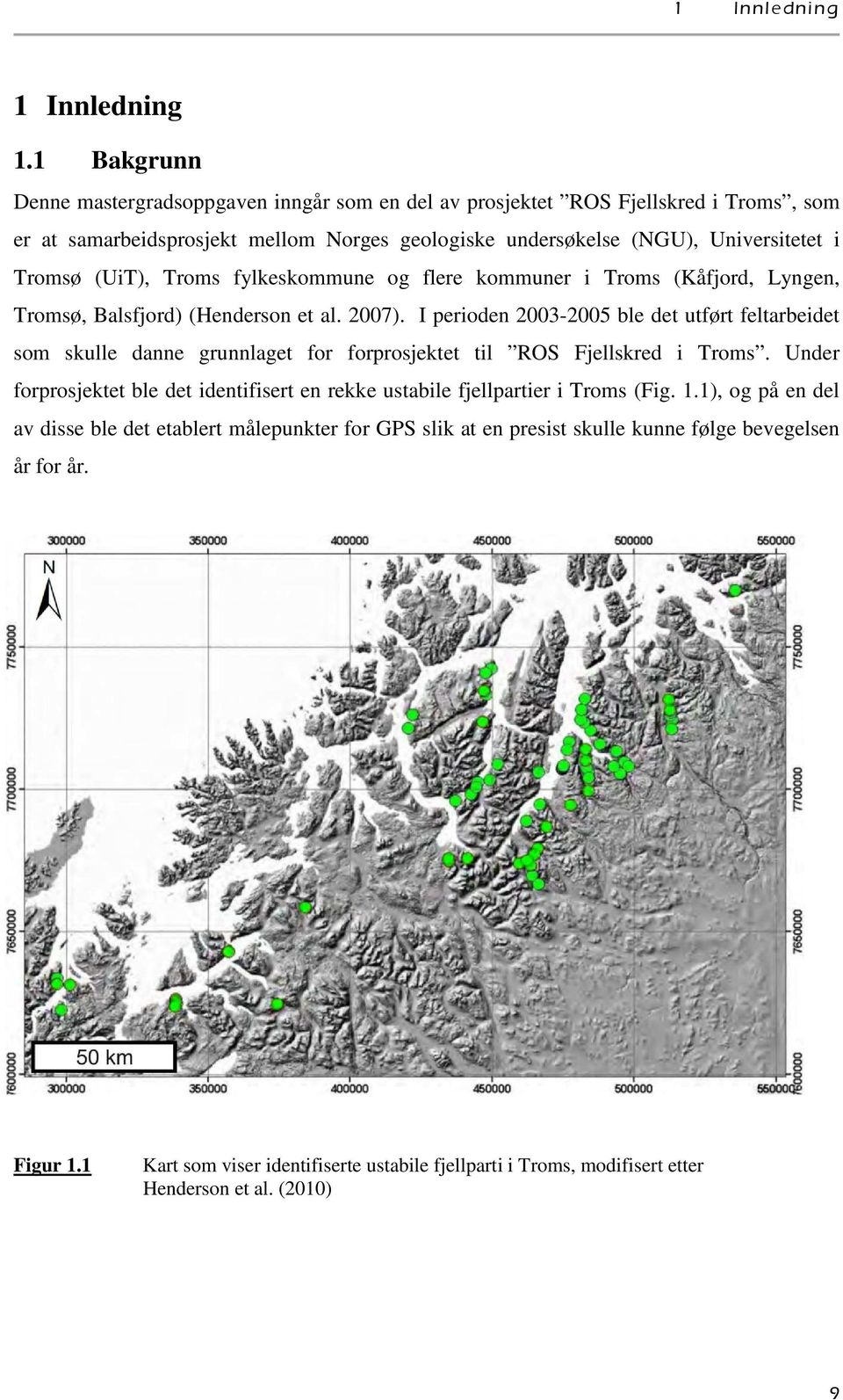 (UiT), Troms fylkeskommune og flere kommuner i Troms (Kåfjord, Lyngen, Tromsø, Balsfjord) (Henderson et al. 2007).