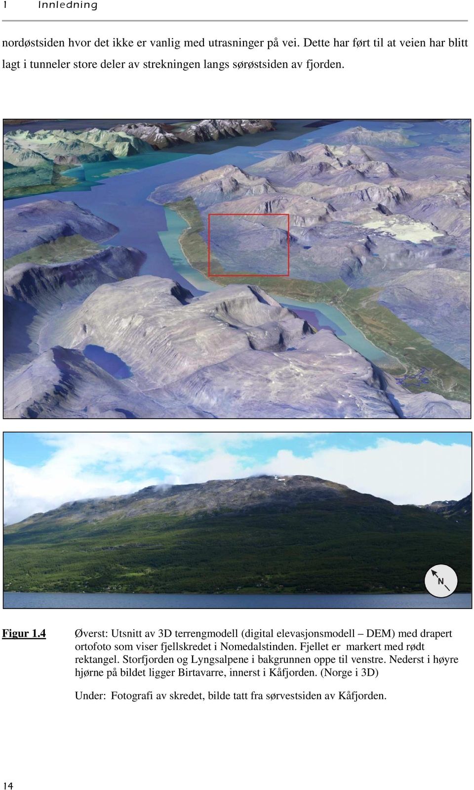 4 Øverst: Utsnitt av 3D terrengmodell (digital elevasjonsmodell DEM) med drapert ortofoto som viser fjellskredet i Nomedalstinden.
