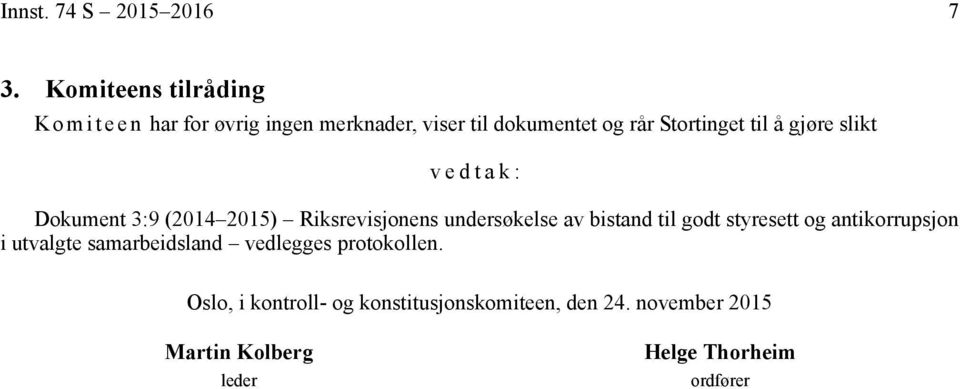 Stortinget til å gjøre slikt vedtak: Dokument 3:9 (2014 2015) Riksrevisjonens undersøkelse av bistand
