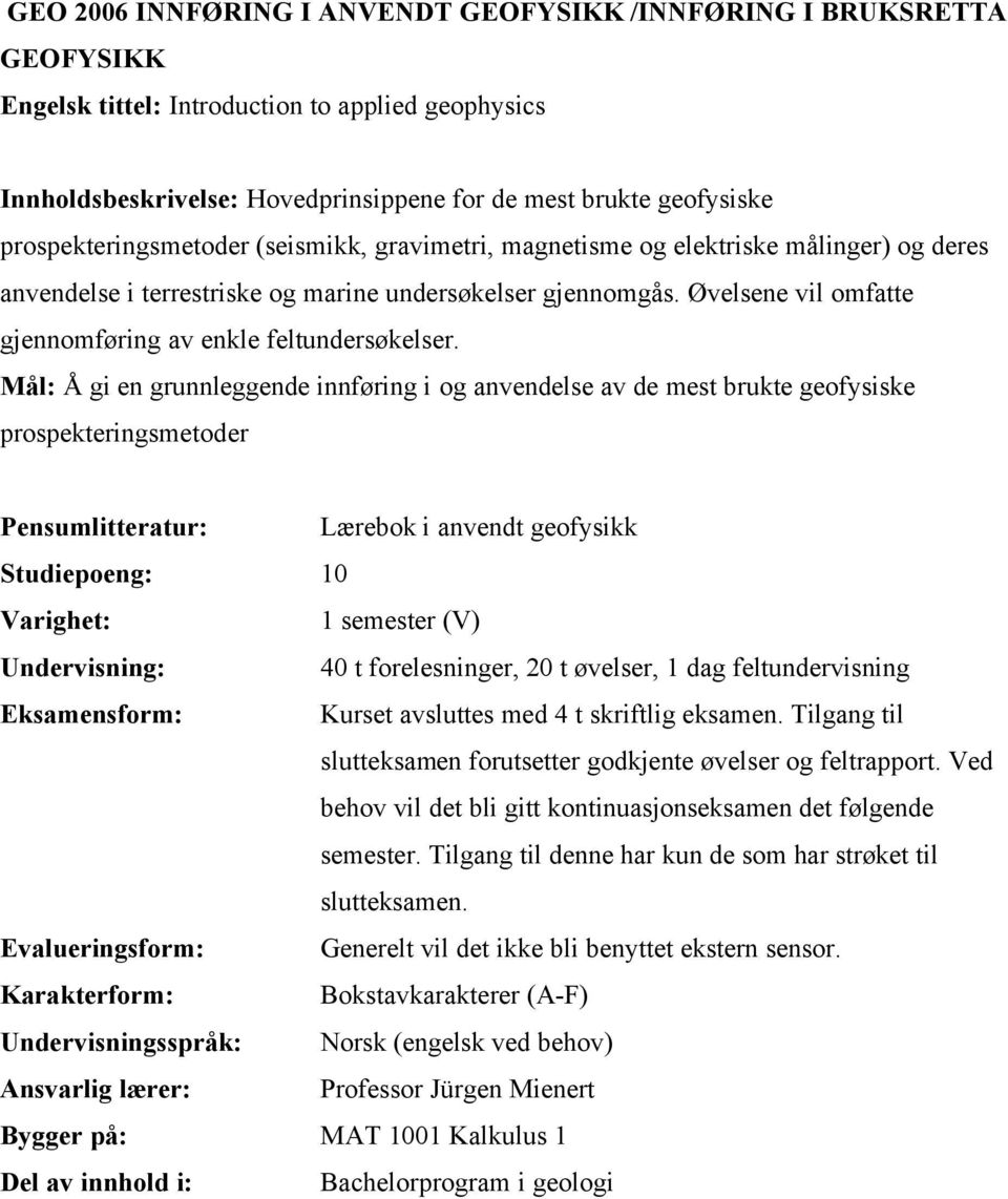 Øvelsene vil omfatte gjennomføring av enkle feltundersøkelser.