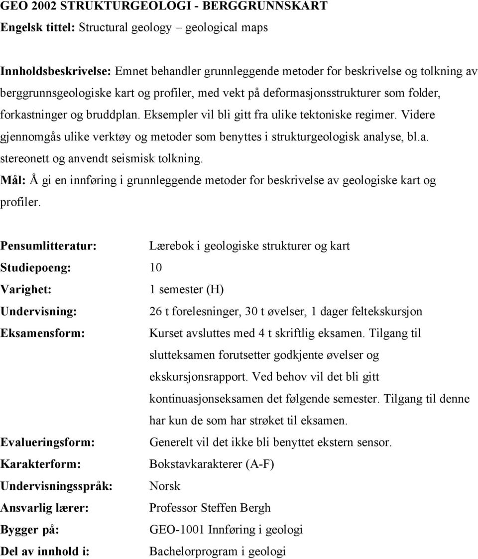 Videre gjennomgås ulike verktøy og metoder som benyttes i strukturgeologisk analyse, bl.a. stereonett og anvendt seismisk tolkning.