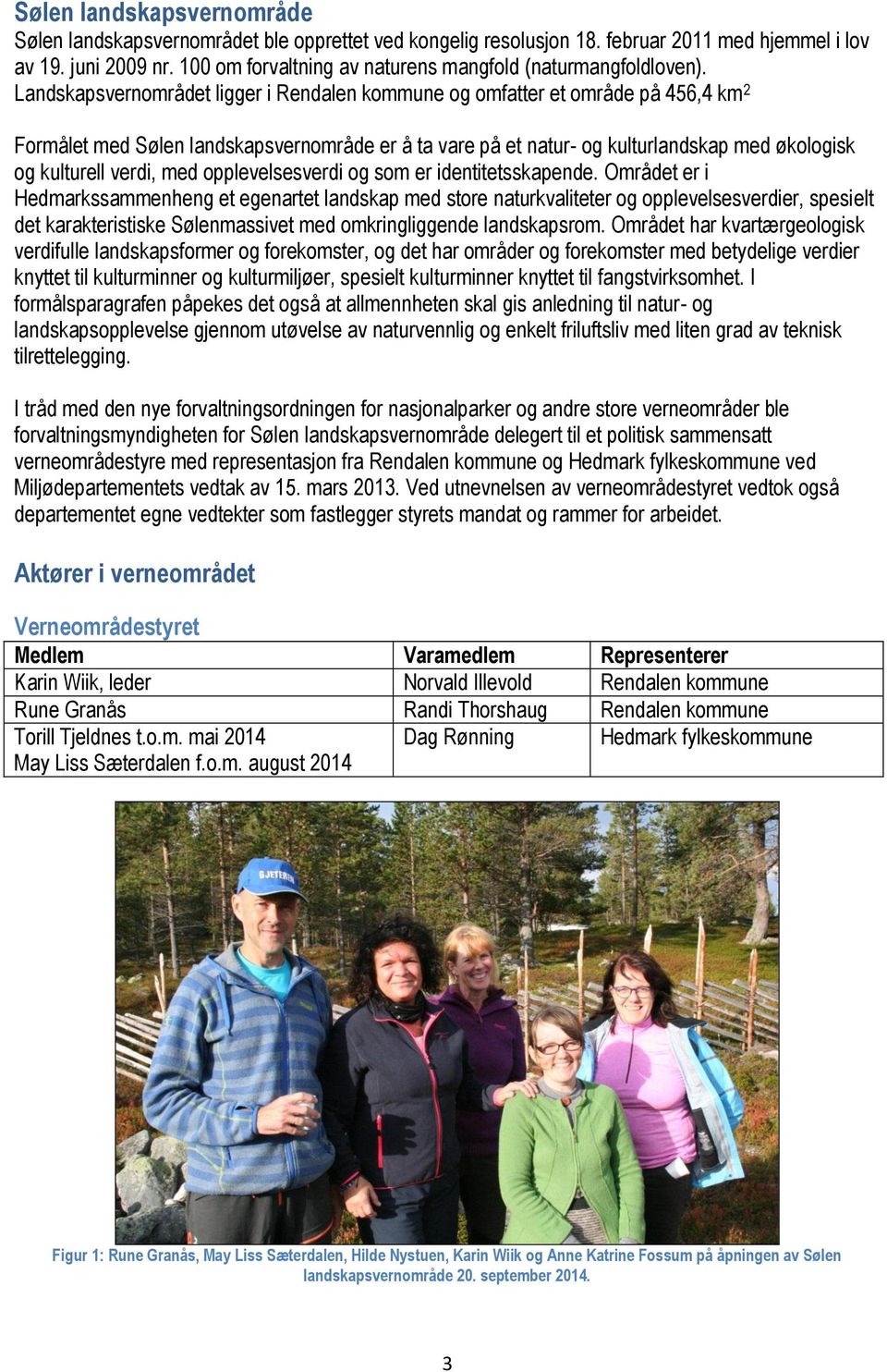 Landskapsvernområdet ligger i Rendalen kommune og omfatter et område på 456,4 km 2 Formålet med Sølen landskapsvernområde er å ta vare på et natur- og kulturlandskap med økologisk og kulturell verdi,