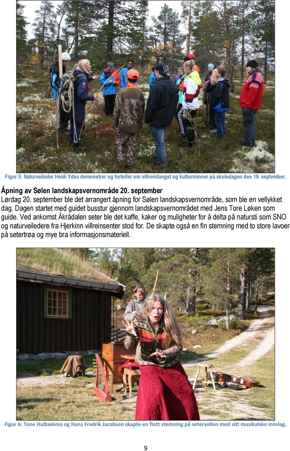 Ved ankomst Åkrådalen seter ble det kaffe, kaker og muligheter for å delta på natursti som SNO og naturveiledere fra Hjerkinn villreinsenter stod for.