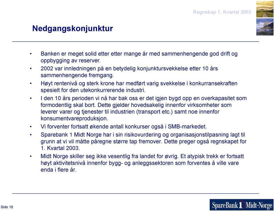 Høyt rentenivå og sterk krone har medført varig svekkelse i konkurransekraften spesielt for den utekonkurrerende industri.